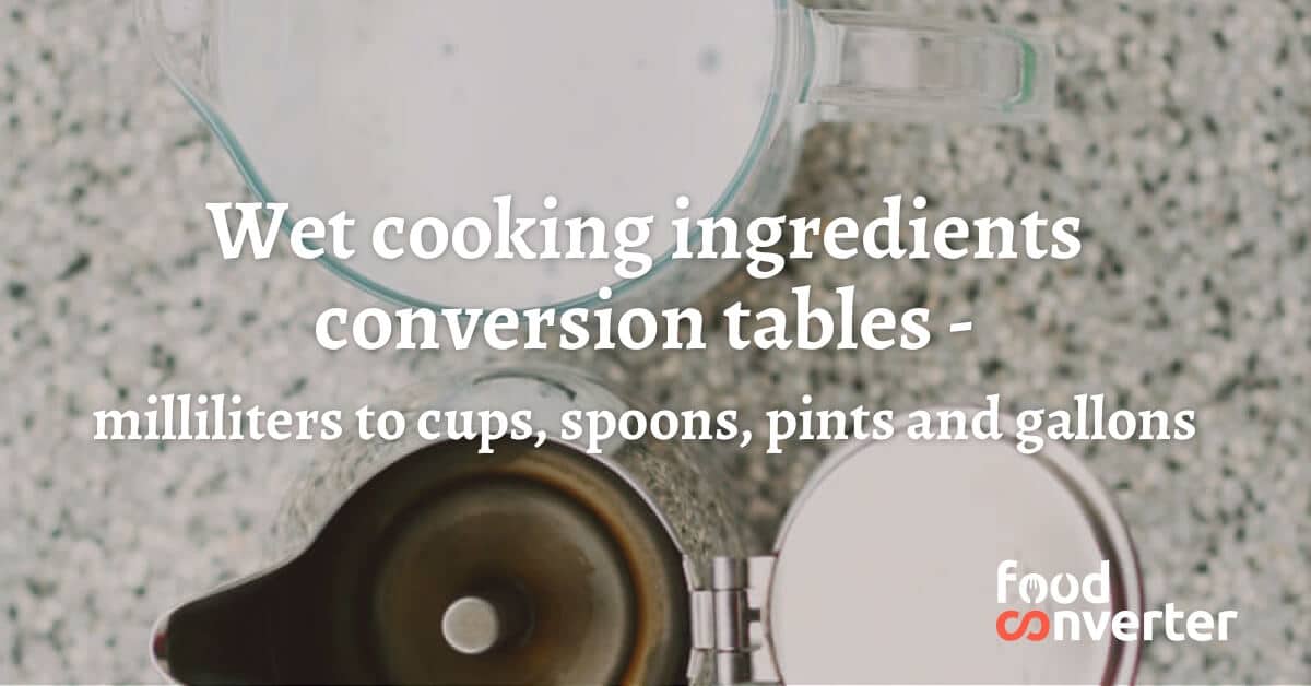 Milliliters to cups, spoons, pints and gallons (Wet cooking ingredients  conversion tables) - Food Converter